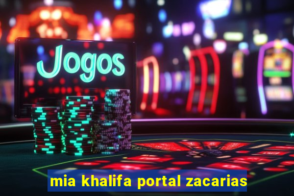 mia khalifa portal zacarias